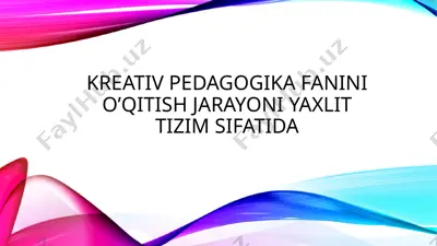 kreativ pedagogika fanini o'qitish jarayoni yaxlit tizim sifatida — PPTX