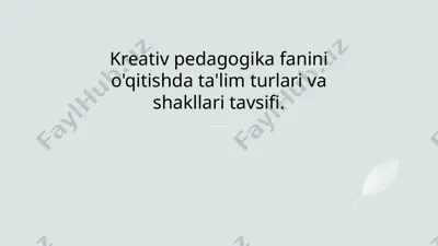 kreativ pedagogika fanini o'qitishda ta'lim turlari va shakllari tavsifi — PPTX