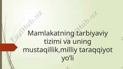 mamlakatning tarbiyaviy tizimi va uning mustaqillik, milliy taraqqiyot yo’li — PPTX