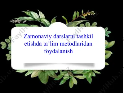 zamonaviy darslarni tashkil etishda ta'lim metodlaridan foydalanish — PPTX
