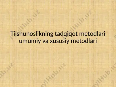 tilshunoslikning tadqiqot metodlari umumiy va xususiy metodlari — PPTX