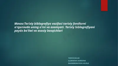 tarixiy biblografiya vazifasi tarixiy fondlarni o'rganiwda uning o'rni va axamyati — PPTX