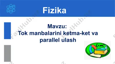 tok manbalarini ketma-ket va parallel ulash. 10-sinf, 47-mavzu — PPTX