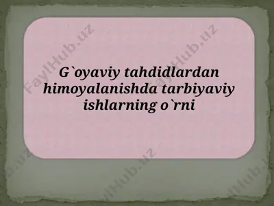 g`oyaviy tahdidlardan himoyalanishda tarbiyaviy ishlarning o`rni — PPTX
