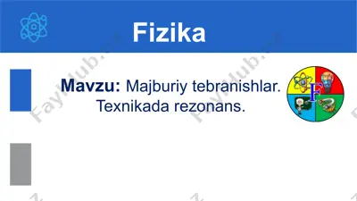 majburiy tebranishlar. texnikada rezonans. 10-sinf,31-mavzu — PPTX