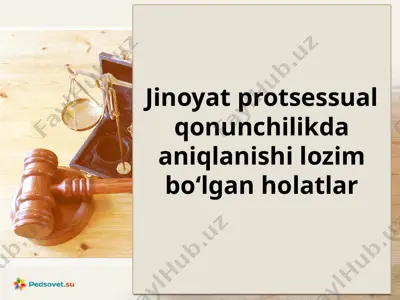 jinoyat protsessual qonunchilikda aniqlanishi lozim bo‘lgan holatlar — PPTX