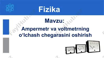 ampermetr va voltmetrning o‘lchash chegarasini oshirish. 10-sinf, 48-mavzu — PPTX