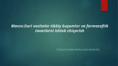 dori vositalar tibbiy buyumlar va farmasevtik tovarlarni ishlab chiqarish — PPTX