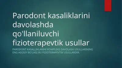 parodont kasaliklarini davolashda qo'llaniluvchi fizioterapevtik usullar — PPTX