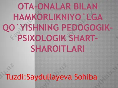 ota-onalar bilan hamkorlikniyo`lga qo`yishning pedogogik-psixologik shart-sharoitlari — PPTX