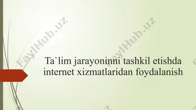 ta'lim jarayoninni tashkil etishda internet xizmatlaridan foydalanish — PPTX