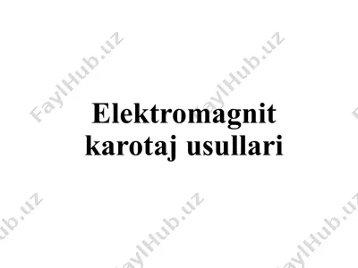 elektromagnit karotaj usullari — PPTX