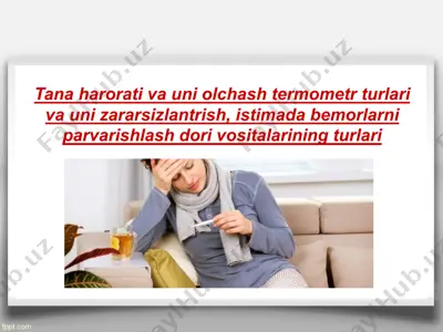 tana harorati va uni olchash termometr turlari va uni zararsizlantrish, istimada bemorlarni parvarishlash dori vositalarining turlari — PPTX