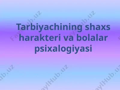 tarbiyachining shaxs harakteri va bolalar psixalogiyasi — PPTX
