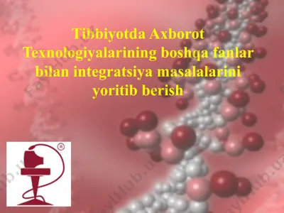tibbiyotda axborot texnologiyalarining boshqa fanlar bilan integratsiya masalalarini yoritib berish — PPTX