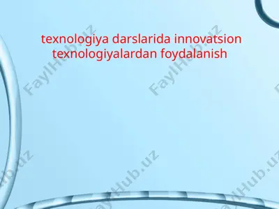 texnologiya darslarida innovatsion texnologiyalardan foydalanish — PPTX