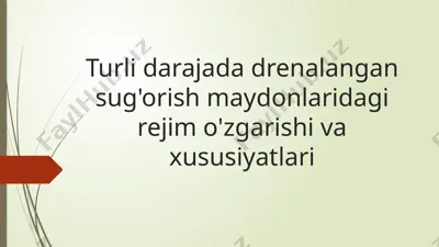 turli darajada drenalangan sug'orish maydonlaridagi rejim o'zgarishi va xususiyatlari — PPTX