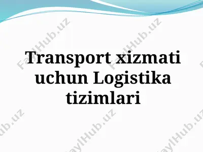 transport xizmati uchun logistika tizimlari — PPTX