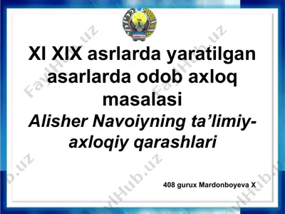 xi xix asrlarda yaratilgan asarlarda odob axloq masalasi alisher navoiyning ta’limiy-axloqiy qarashlari — PPTX