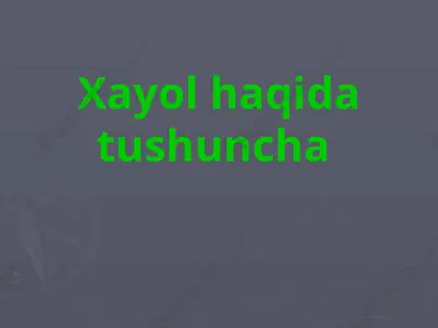 xayol haqida tushuncha — PPTX