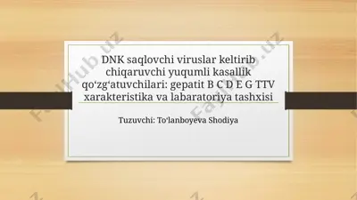 dnk saqlovchi viruslar keltirib chiqaruvchi yuqumli kasallik qoʻzgʻatuvchilari: gepatit b c d e g ttv xarakteristika va labaratoriya tashxisi — PPTX