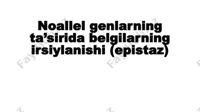noallel genlarning ta’sirida belgilarning irsiylanishi (epistaz) — PPTX