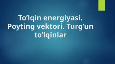 to’lqin energiyasi. poyting vektori. turg’un to’lqinlar — PPTX