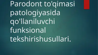 parodont to'qimasi patologiyasida qo'llaniluvchi funksional tekshirish usullari — PPTX
