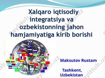 xalqaro iqtisodiy integratsiya va o'zbekistonning jahon hamjamiyatiga kirib borishi — PPTX