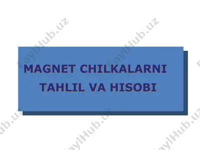magnet chilkalarni tahlil va hisobi — PPT