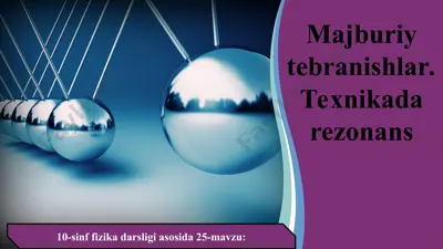 majburiy tebranishlar. texnikada rezonans 10 - sinf — PPT