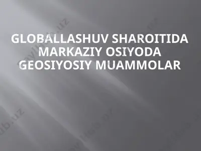 globallashuv sharoitida markaziy osiyoda geosiyosiy muammolar — PPTX