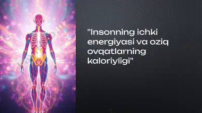 "insonning ichki energiyasi va oziq ovqatlarning kaloriyligi" — PPTX