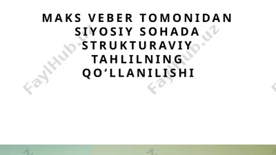maks veber tomonidan siyosiy sohada strukturaviy tahlilning qo‘llanilishi — PPTX