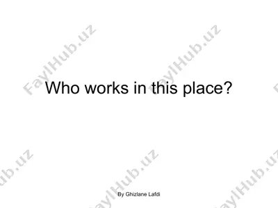 who works in this place? — PPT