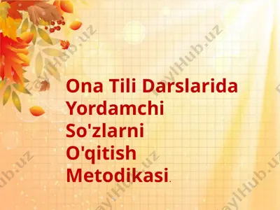ona tili darslarida yordamchi so'zlarni o'qitish metodikasi — PPTX