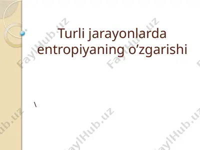 turli jarayonlarda entropiyaning o’zgarishi — PPTX