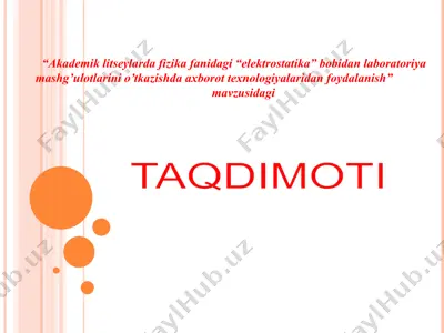 “akademik litseylarda fizika fanidagi “elektrostatika” bobidan laboratoriya mashg’ulotlarini o’tkazishda axborot texnologiyalaridan foydalanish” — PPTX