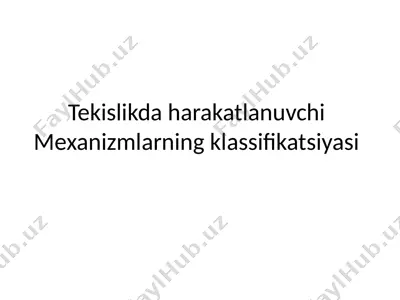 tekislikda harakatlanuvchi mexanizmlarning klassifikatsiyasi — PPTX