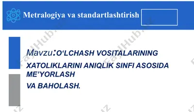 o‘lchash vositalarining xatoliklarini aniqlik sinfi asosida me’yorlash va baholash — PPTX