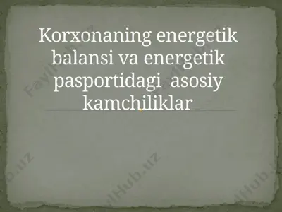 korxonaning energetik balansi va energetik pasportidagi asosiy kamchiliklar — PPTX