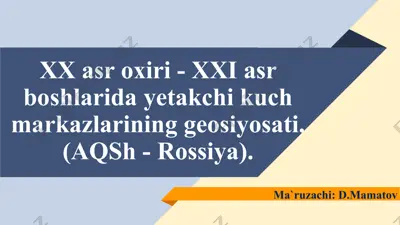 xx asr oxiri - xxi asr boshlarida yetakchi kuch markazlarining geosiyosati — PPTX