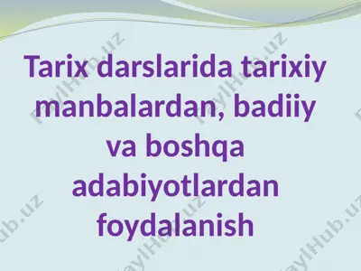 tarix darslarida tarixiy manbalardan, badiiy va boshqa adabiyotlardan foydalanish — PPTX