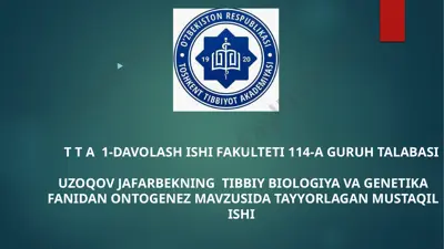 tibbiy biologiya va genetika fanidan ontogenez mavzusida tayyorlagan mustaqil ishi — PPTX