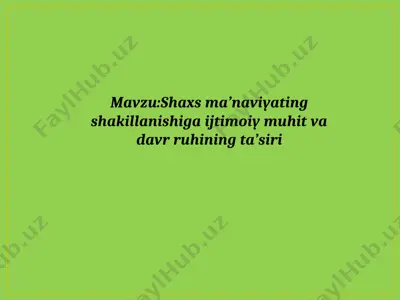 shaxs ma’naviyating shakillanishiga ijtimoiy muhit va davr ruhining ta’siri — PPTX