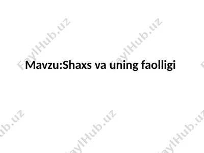 shaxs va uning faolligi — PPTX