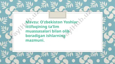o’zbekiston yoshlar ittifoqining ta’lim muassasalari bilan olib boradigan ishlarning mazmuni — PPTX