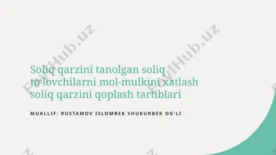 soliq qarzini tanolgan soliq to‘lovchilarni mol-mulkini xatlash soliq qarzini qoplash tartiblari — PPTX