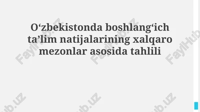 o'zbekistonda boshlang'ich ta'lim natijalarining xalqaro mezonlar asosida tahlili — PPTX