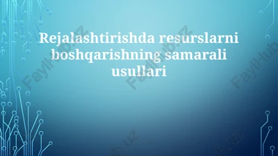 rejalashtirishda resurslarni boshqarishning samarali usullari — PPTX